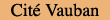 Commerces de la Cit&eacute; Vauban